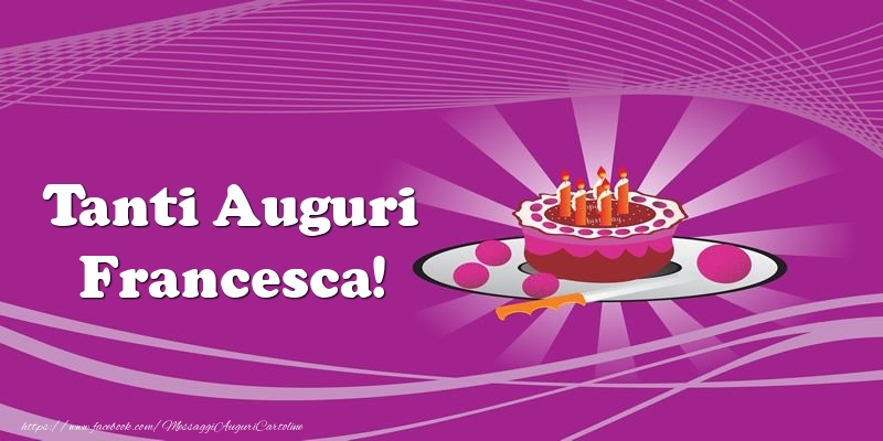 Tanti Auguri Francesca Torta Cartoline Di Auguri Con Nome Francesca Cartolineconnomi Com