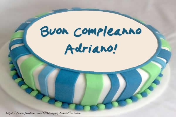 Torta Buon Compleanno Adriano Cartoline Di Compleanno Con Nome Adriano Cartolineconnomi Com