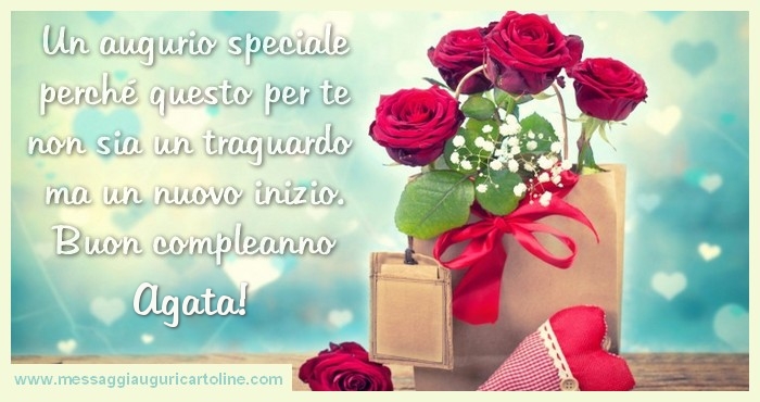 Un Augurio Speciale Perchu00e9 Questo Per Te Non Sia Un Traguardo Ma Un Nuovo Inizio Buon Compleanno Agata Cartoline Di Compleanno Con Nome Agata Cartolineconnomi Com