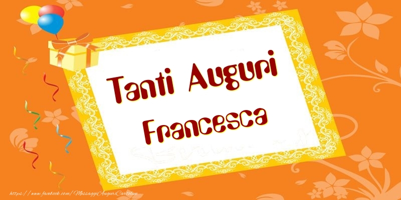 Tanti Auguri Francesca Cartolina Con Regali E Palloncini Per Donne O