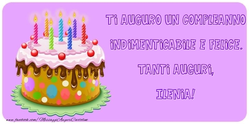 Ti Auguro Un Compleanno Indimenticabile E Felice Tanti Auguri Ilenia Cartoline Di Compleanno Con Nome Ilenia Cartolineconnomi Com