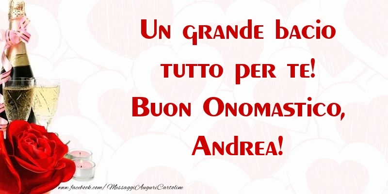 Un Grande Bacio Tutto Per Te Buon Onomastico Andrea Cartoline Di Onomastico Con Nome Andrea Cartolineconnomi Com