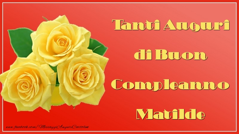 Auguri Matilde | Cartoline Di Auguri Con Nome Matilde ...