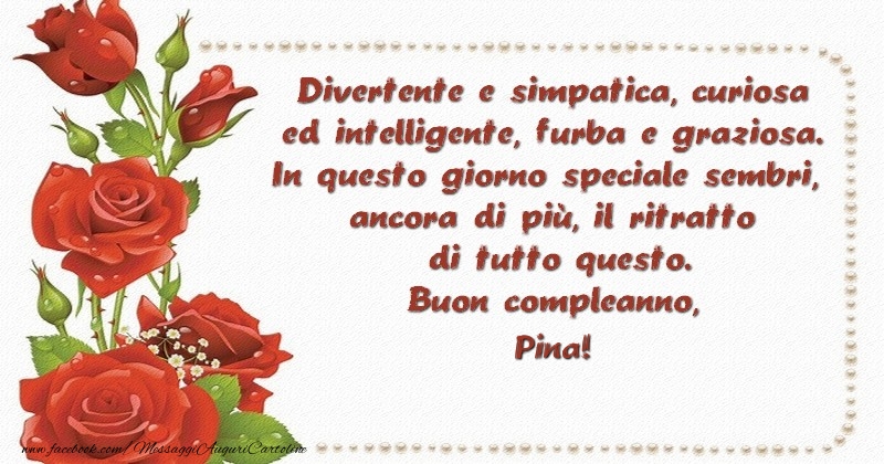 Divertente E Simpatica Curiosa Ed Intelligente Furba E Graziosa In Questo Giorno Speciale Sembri Ancora Di Piu Il Ritratto Di Tutto Questo Buon Compleanno Cara Pina Cartoline Di Compleanno Con Nome