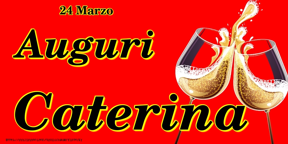 24 Marzo - Auguri Caterina! | Cartolina con bicchieri di champagne su sfondo rosso | Cartoline di onomastico