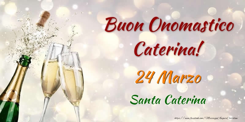 Buon Onomastico Caterina! 24 Marzo Santa Caterina | Cartolina con champagne che si apre | Cartoline di onomastico