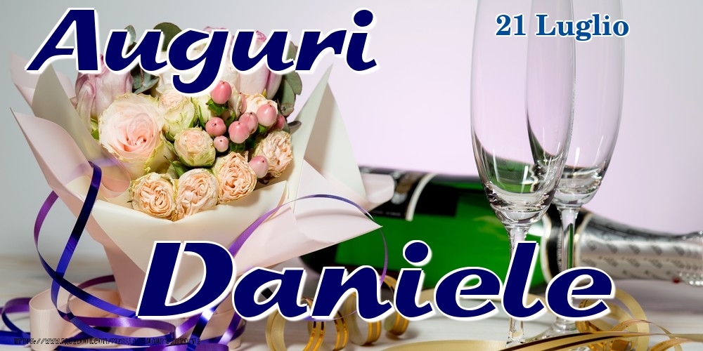 21 Luglio - Auguri Daniele! | Cartolina con bouquet di fiori e champagne | Cartoline di onomastico