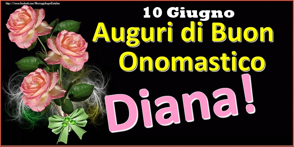 Auguri di Buon Onomastico Diana! - 10 Giugno | Cartolina con rose rosa su sfondo nero | Cartoline di onomastico