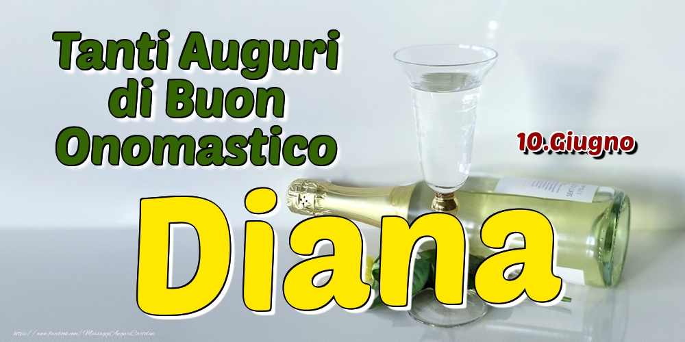 10.Giugno - Tanti Auguri di Buon Onomastico Diana | Cartolina con champagne e una rosa gialla | Cartoline di onomastico