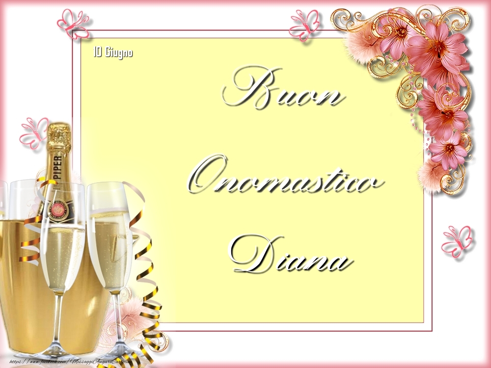 Buon Onomastico, Diana! 10 Giugno | Cartolina con champagne e fiori | Cartoline di onomastico
