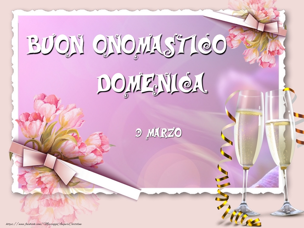 Buon Onomastico, Domenica! 9 Marzo | Cartolina con composizione con fiori e champagne | Cartoline di onomastico