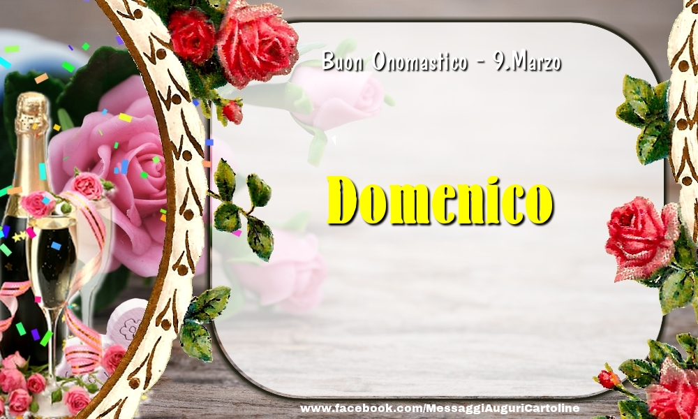 Buon Onomastico, Domenico! 9.Marzo | Cartolina con champagne con rose sullo sfondo | Cartoline di onomastico