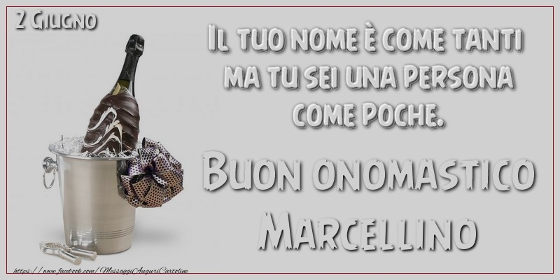 Il tuo nome è come tanti  ma tu sei una persona  come poche. Buon Onomastico Marcellino! 2 Giugno | Cartolina con champagne su sfondo grigio | Cartoline di onomastico