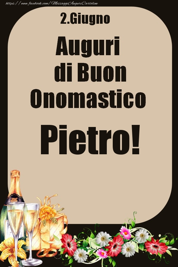 2.Giugno - Auguri di Buon Onomastico  Pietro! | Cartolina con composizione con champagne e fiori per signori o signore | Cartoline di onomastico