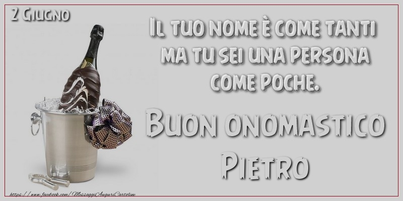 Il tuo nome è come tanti  ma tu sei una persona  come poche. Buon Onomastico Pietro! 2 Giugno | Cartolina con champagne su sfondo grigio | Cartoline di onomastico