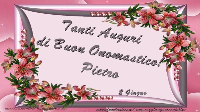 Tanti Auguri di Buon Onomastico! 2 Giugno Pietro | Cartolina con composizione con fiori | Cartoline di onomastico