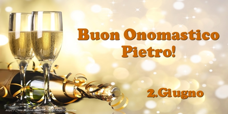 2.Giugno  Buon Onomastico Pietro! | Cartolina con champagne per uomini o donne | Cartoline di onomastico