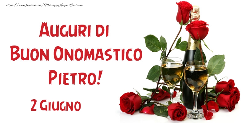 2 Giugno Auguri di Buon Onomastico Pietro! | Cartolina con rose rosse e champagne | Cartoline di onomastico